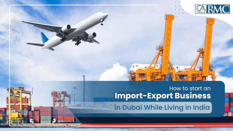 How to Start an Import-Export Business in Dubai While Living in India